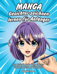Title: Manga Gesichter zeichnen lernen fï¿½r Anfï¿½nger: Lerne Schritt fï¿½r Schritt, Manga und Anime Gesichter zu zeichnen - Zeichenbuch fï¿½r Kinder, Jugendliche und Erwachsene, Author: Shinjuku Press