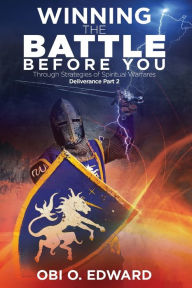 Title: Winning the Battle Before You: Through Strategies of Spiritual Warfares, Author: Obi O Edward
