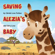 Title: Saving Alezia's Baby, Author: Carole Love Forbes & Gary Love