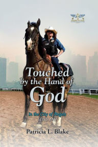 Title: Touched by the Hand of God: In the City of Angels SEND ME!, Author: Patricia L Blake