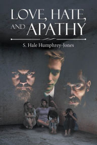 Title: Love, Hate, and Apathy, Author: S. Hale Humphrey-Jones
