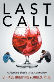 Title: Last Call: A Family's Battle with Alcoholism, Author: S Hale Humphrey-Jones PH D