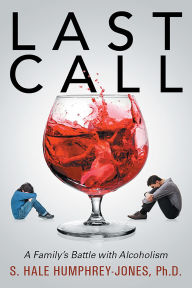 Title: LAST CALL: A Family's Battle with Alcoholism, Author: Ph. D. S. HALE HUMPHREY JONES