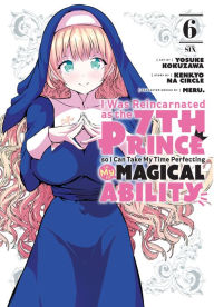 Title: I Was Reincarnated as the 7th Prince so I Can Take My Time Perfecting My Magical Ability 6, Author: Yosuke Kokuzawa