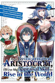 Title: As a Reincarnated Aristocrat, I'll Use My Appraisal Skill to Rise in the World 2 (manga), Author: Natsumi Inoue