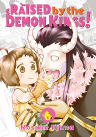 Title: Raised by the Demon Kings! 6, Author: Kosuke Iijima