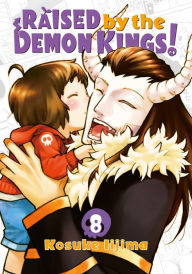 Title: Raised by the Demon Kings! 8, Author: Kosuke Iijima