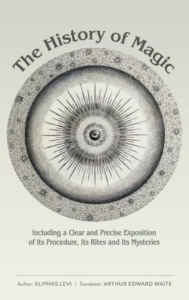 The History of Magic: Including a Clear and Precise Exposition of Its Procedure, Its Rites and Its Mysteries