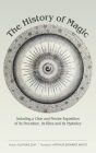The History of Magic: Including a Clear and Precise Exposition of Its Procedure, Its Rites and Its Mysteries