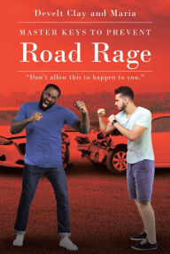 Title: Master Keys to Prevent Road Rage, Author: Develt Clay