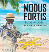 Title: MODUS FORTIS Sudoku Logic, Sudoku Reason, Author: Sudoku Sam