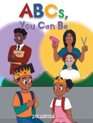 Title: ABCs, You Can Be, Author: J W Mettle