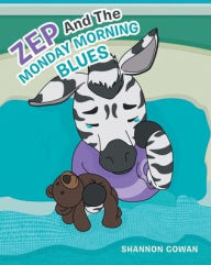 Title: Zep And The Monday Morning Blues, Author: Shannon Cowan