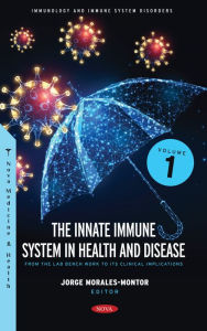 Title: The Innate Immune System in Health and Disease: From the Lab Bench Work to Its Clinical Implications. Volume 1, Author: Jorge Morales-Montor
