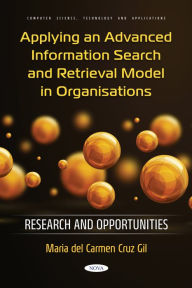 Title: Applying an Advanced Information Search and Retrieval Model in Organisations: Research and Opportunities, Author: Maria del Carmen Cruz Gil