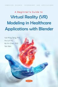 Title: A Beginner's Guide to Virtual Reality (VR) Modeling in Healthcare Applications with Blender, Author: Yuk Ming Tang