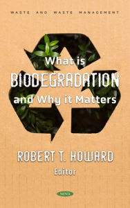 Title: What is Biodegradation and Why it Matters, Author: Robert T. Howard