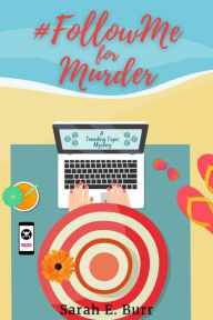 Title: #FollowMe for Murder: Trending Topic Mysteries, Author: Sarah E. Burr
