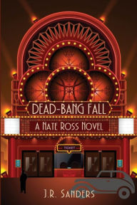 Title: Dead-Bang Fall: A Nate Ross Novel, Author: J R Sanders