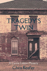 Title: Tragedy's Twin: A Carrie Lisbon Mystery, Author: Chris Keefer