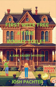 Title: First Week Free at the Roomy Toilet: A June Knight Mystery, Author: Josh Pachter
