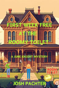 Title: First Week Free at the Roomy Toilet: A June Knight Mystery, Author: Josh Pachter