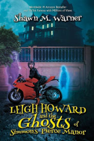 Title: Leigh Howard and the Ghosts of Simmons-Pierce Manor, Author: Shawn M Warner