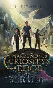 Title: Around Curiosity's Edge: Raging Waters, Author: J P Hostetler