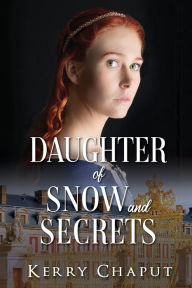 Title: Daughter of Snow and Secrets, Author: Kerry Chaput