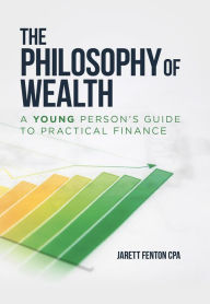 Title: The Philosophy of Wealth, Author: Jarett Fenton CPA