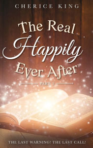 Title: The Real Happily Ever After Part 3: The Last Warning! The Last Call!, Author: Cherice King