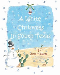 Title: A White Christmas in South Texas, Author: Alma T Garza