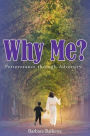 Why Me?: Perseverance through Adversity