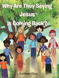 Title: Why Are They Saying Jesus Is Coming Back?, Author: L Kathleen Cline