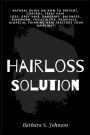 Hairloss Solution: Natural Guide on how to prevent, control, treat hair loss, grey hair, dandruff, baldness, ringworm, folliculitis, psoriasis, alopecia, thinning hair (restore your hairline)