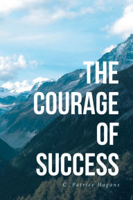 Title: The Courage of Success, Author: C. Patrice Hagans