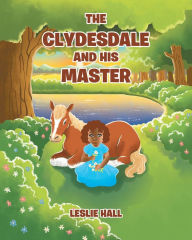 Title: The Clydesdale and His Master, Author: Leslie Hall
