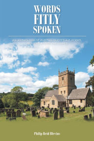 Title: Words Fitly Spoken: An Anthology of Puritan Quotes A-Z, Poems, Prayers, and Divine Names, Author: Philip Reid Blevins