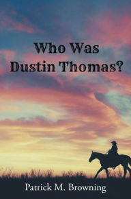 Title: Who was Dustin Thomas?, Author: Patrick M. Browning