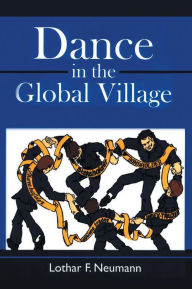 Title: Dance in the Global Village, Author: Lothar F. Neumann