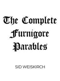 Title: The Complete Furnigore Parables, Author: Sid Weiskirch