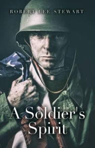 Title: A Soldier's Spirit, Author: Robert Lee Stewart