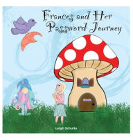Title: Frances and Her Password Journey, Author: Leigh Schulte