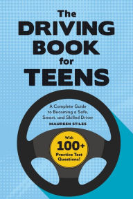 Title: The Driving Book for Teens: A Complete Guide to Becoming a Safe, Smart, and Skilled Driver, Author: Maureen Stiles