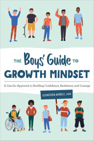 Title: The Boys' Guide to Growth Mindset: A Can-Do Approach to Building Confidence, Resilience, and Courage, Author: Oluwatosin Akindele