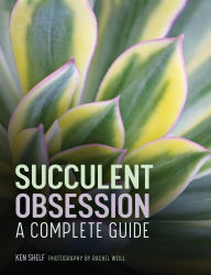 Title: Succulent Obsession: A Complete Guide, Author: Ken Shelf