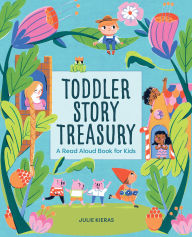 Title: Toddler Story Treasury: A Read Aloud Book for Kids, Author: Julie Kieras