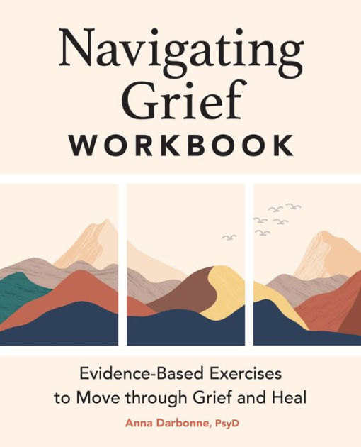 Navigating Grief Workbook: Evidence-Based Exercises to Move through Grief and Heal by Anna 