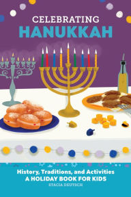 Title: Celebrating Hanukkah: History, Traditions, and Activities - A Holiday Book for Kids, Author: Stacia Deutsch