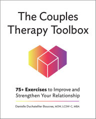 Title: The Couples Therapy Toolbox: 75+ Exercises to Improve and Strengthen Your Relationship, Author: Danielle Duchatellier Boucree